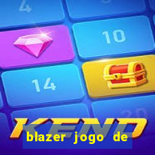 blazer jogo de ganhar dinheiro